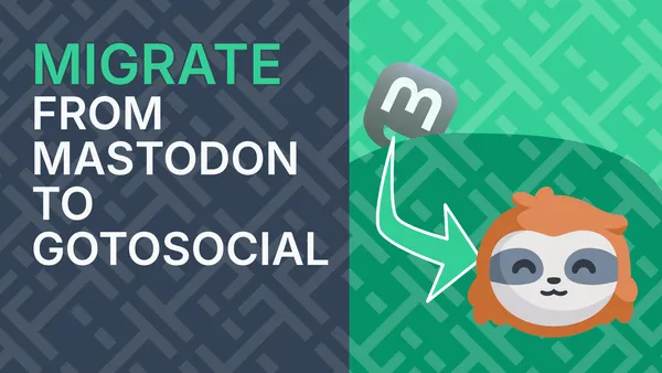 Migrating To GoToSocial From Mastodon