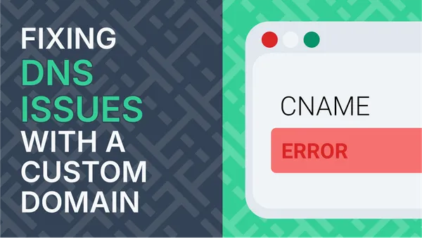 Common DNS Issues With A Custom Domain